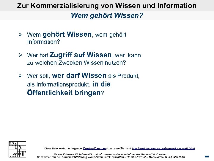 Zur Kommerzialisierung von Wissen und Information Wem gehört Wissen? Ø Wem gehört Wissen, wem