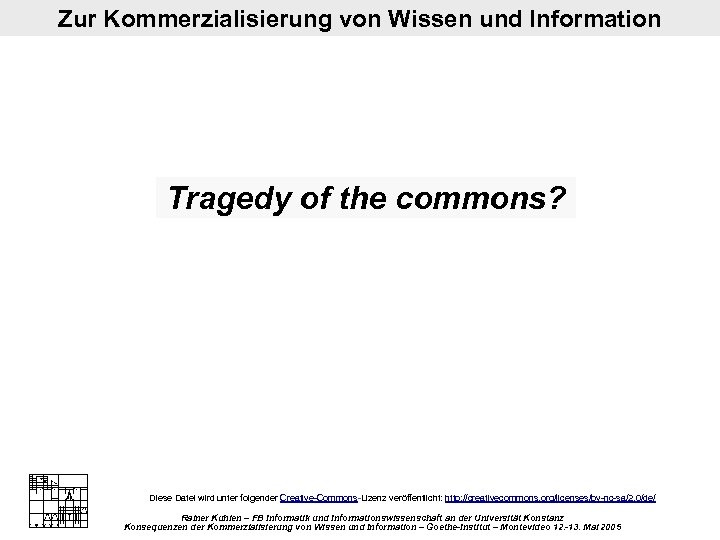 Zur Kommerzialisierung von Wissen und Information Tragedy of the commons? Diese Datei wird unter