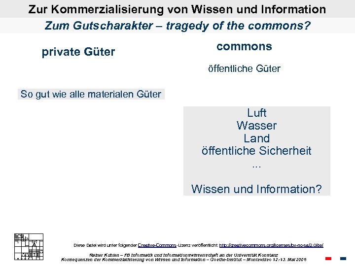 Zur Kommerzialisierung von Wissen und Information Zum Gutscharakter – tragedy of the commons? private