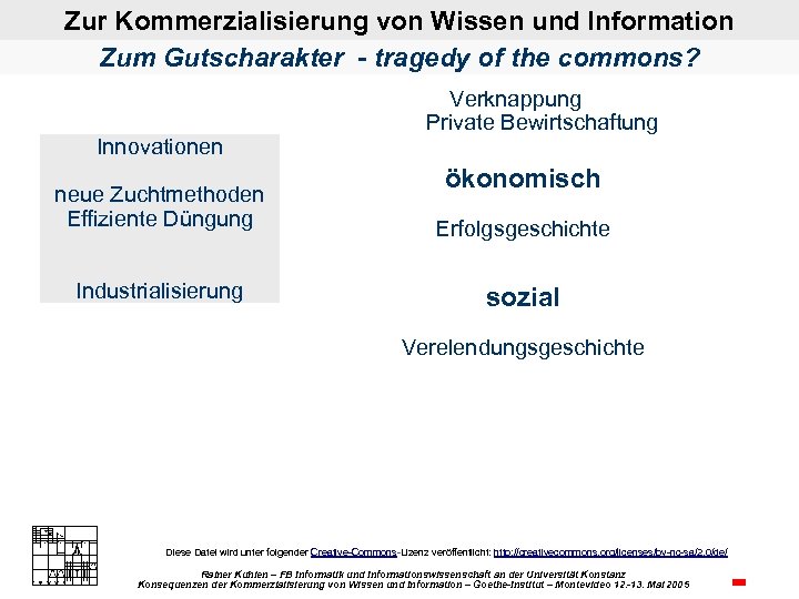 Zur Kommerzialisierung von Wissen und Information Zum Gutscharakter - tragedy of the commons? Innovationen