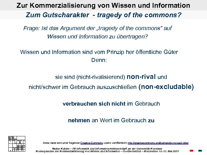 Zur Kommerzialisierung von Wissen und Information Zum Gutscharakter - tragedy of the commons? Frage: