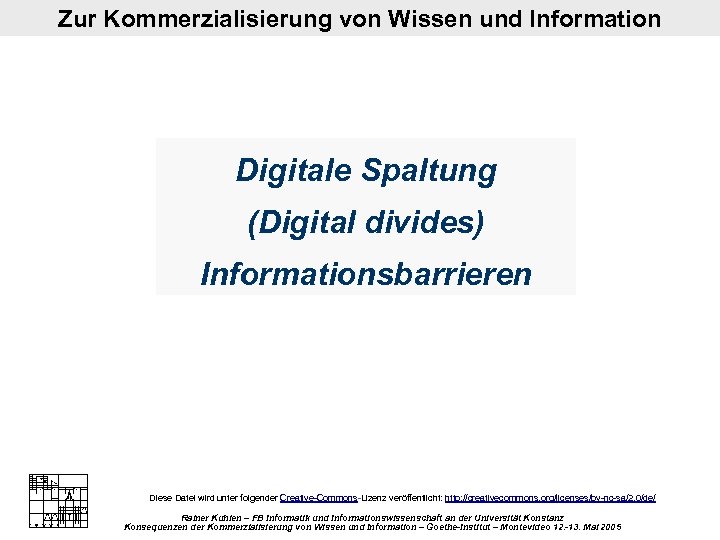 Zur Kommerzialisierung von Wissen und Information Digitale Spaltung (Digital divides) Informationsbarrieren Diese Datei wird