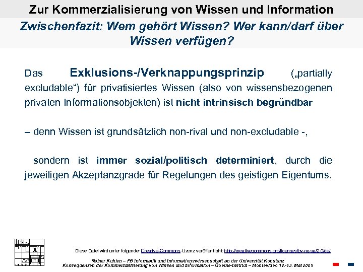 Zur Kommerzialisierung von Wissen und Information Zwischenfazit: Wem gehört Wissen? Wer kann/darf über Wissen