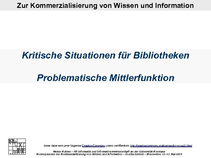 Zur Kommerzialisierung von Wissen und Information Kritische Situationen für Bibliotheken Problematische Mittlerfunktion Diese Datei