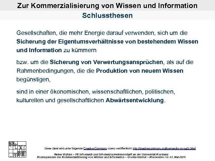 Zur Kommerzialisierung von Wissen und Information Schlussthesen Gesellschaften, die mehr Energie darauf verwenden, sich