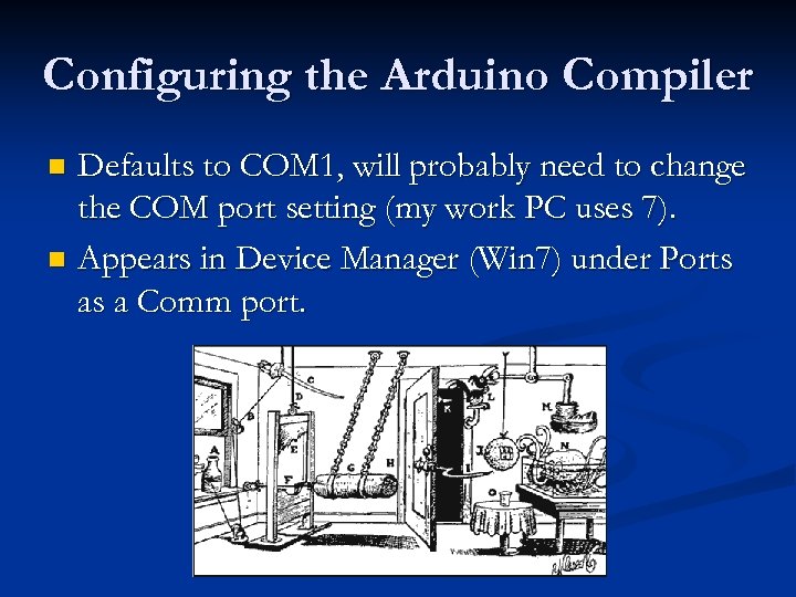 Configuring the Arduino Compiler Defaults to COM 1, will probably need to change the