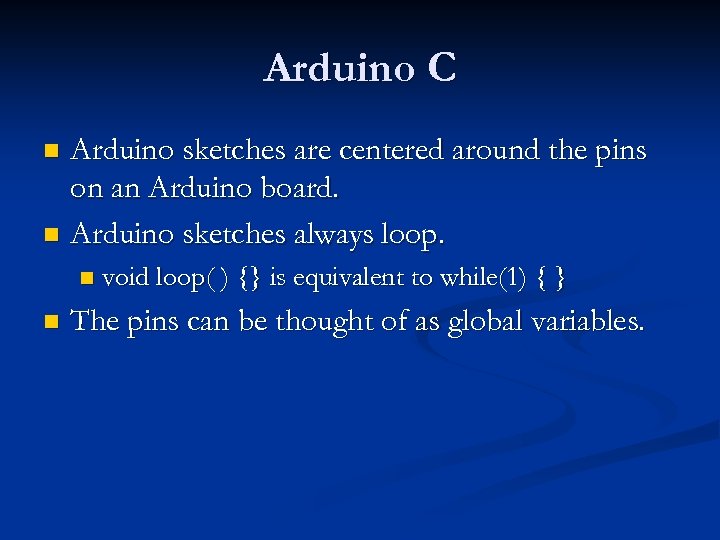 Arduino C Arduino sketches are centered around the pins on an Arduino board. n