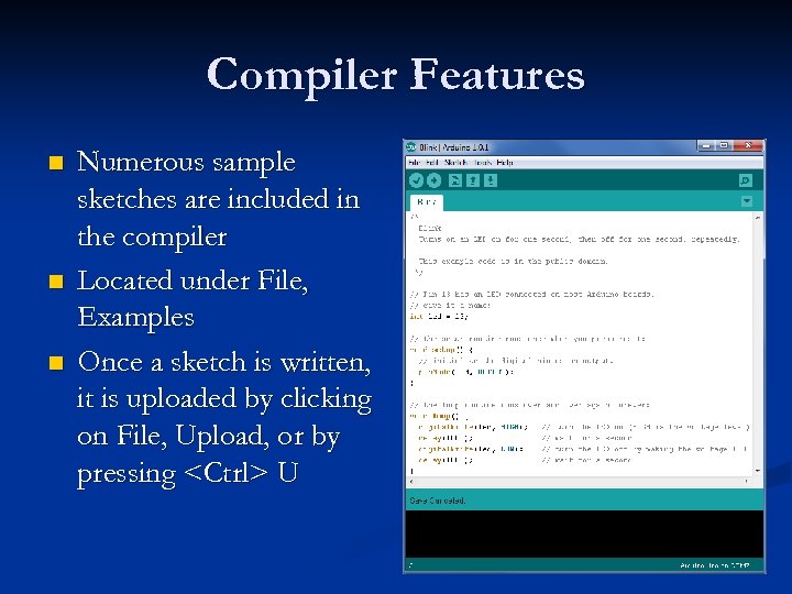 Compiler Features n n n Numerous sample sketches are included in the compiler Located