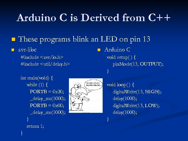 Arduino C is Derived from C++ n These programs blink an LED on pin