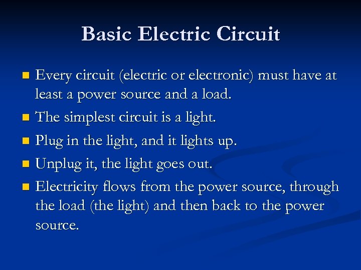 Basic Electric Circuit Every circuit (electric or electronic) must have at least a power