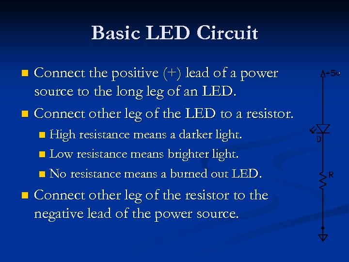 Basic LED Circuit Connect the positive (+) lead of a power source to the