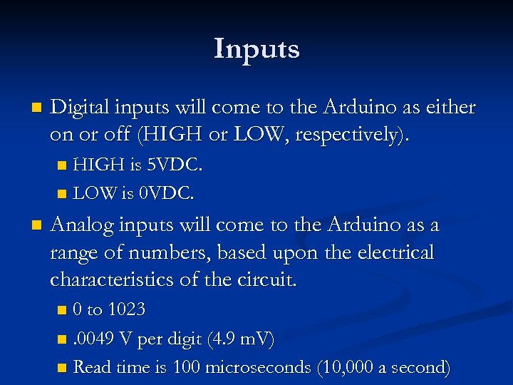 Inputs n Digital inputs will come to the Arduino as either on or off