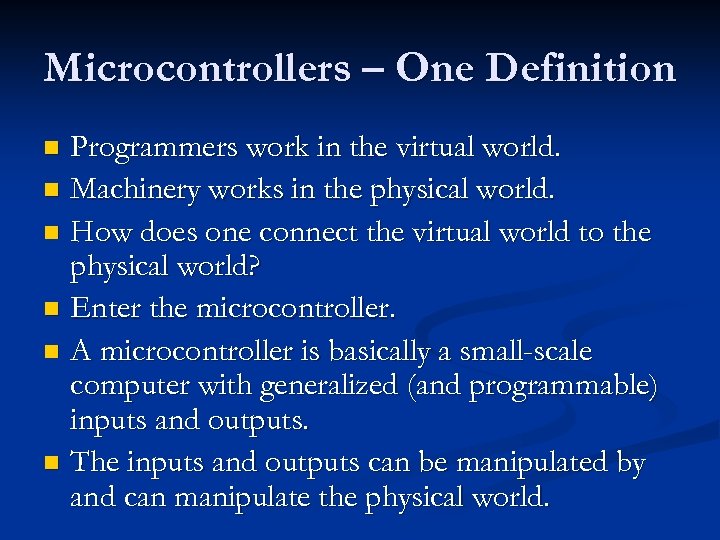 Microcontrollers – One Definition Programmers work in the virtual world. n Machinery works in