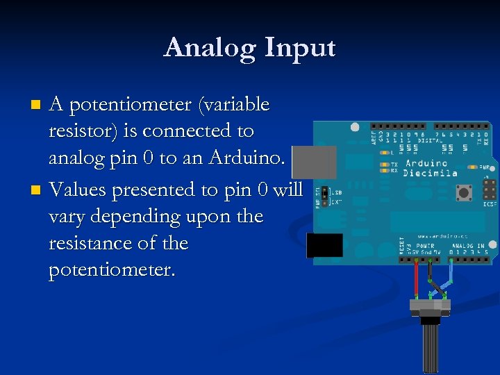 Analog Input A potentiometer (variable resistor) is connected to analog pin 0 to an