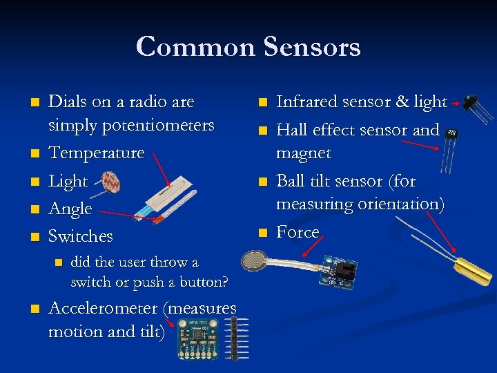 Common Sensors n n n Dials on a radio are simply potentiometers Temperature Light