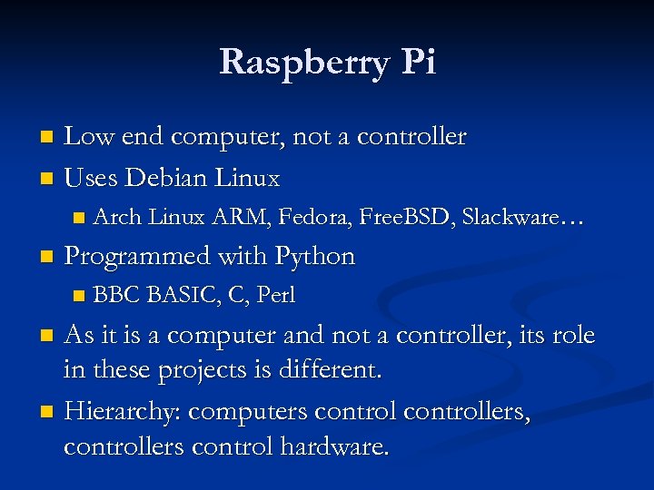 Raspberry Pi Low end computer, not a controller n Uses Debian Linux n n