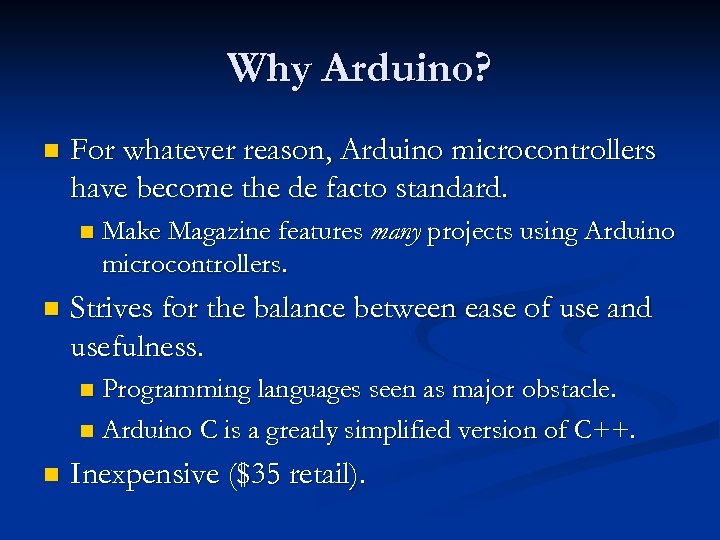 Why Arduino? n For whatever reason, Arduino microcontrollers have become the de facto standard.