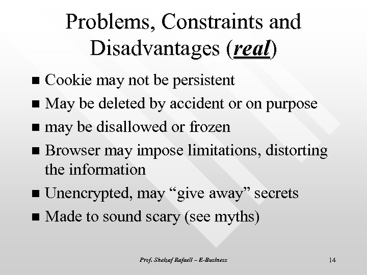 Problems, Constraints and Disadvantages (real) Cookie may not be persistent n May be deleted