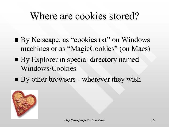 Where are cookies stored? By Netscape, as “cookies. txt” on Windows machines or as