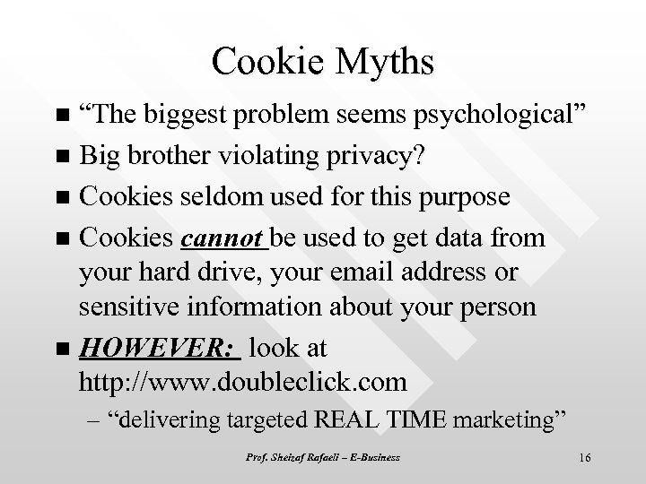 Cookie Myths “The biggest problem seems psychological” n Big brother violating privacy? n Cookies