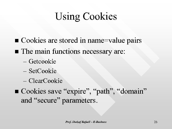 Using Cookies are stored in name=value pairs n The main functions necessary are: n