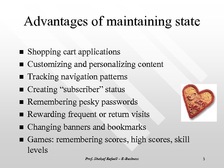 Advantages of maintaining state n n n n Shopping cart applications Customizing and personalizing