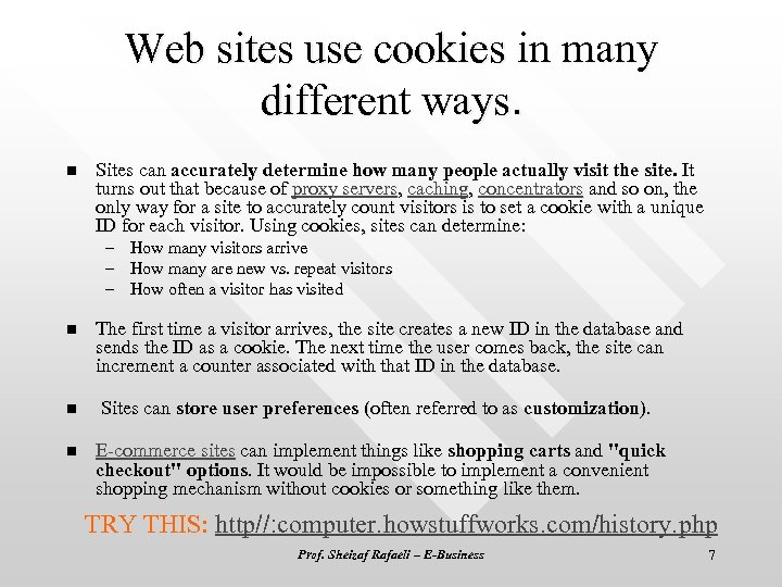 Web sites use cookies in many different ways. n Sites can accurately determine how