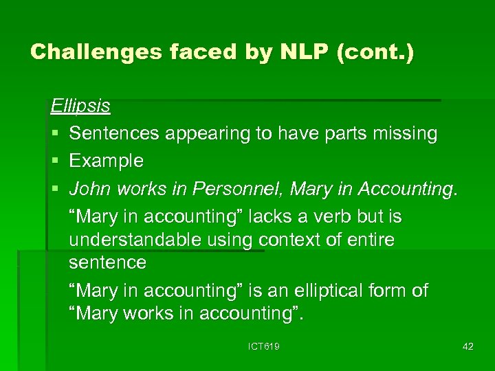Challenges faced by NLP (cont. ) Ellipsis § Sentences appearing to have parts missing