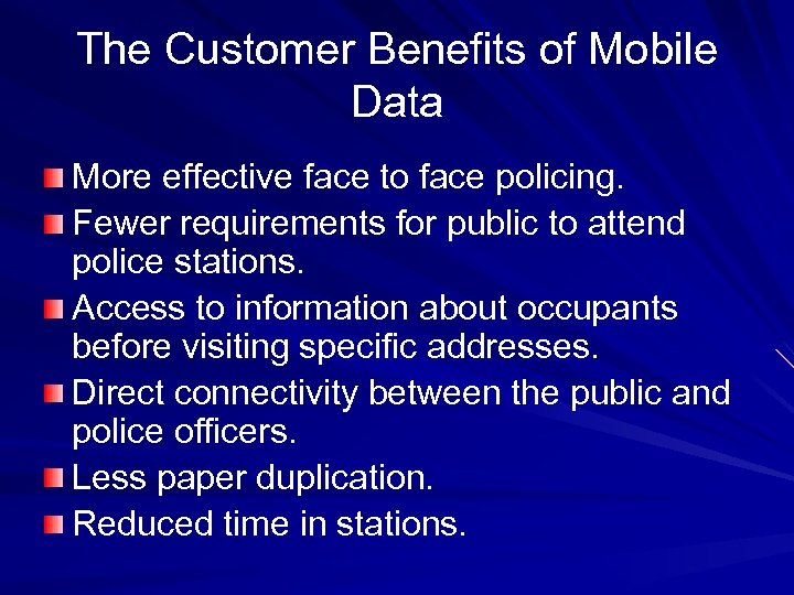 The Customer Benefits of Mobile Data More effective face to face policing. Fewer requirements