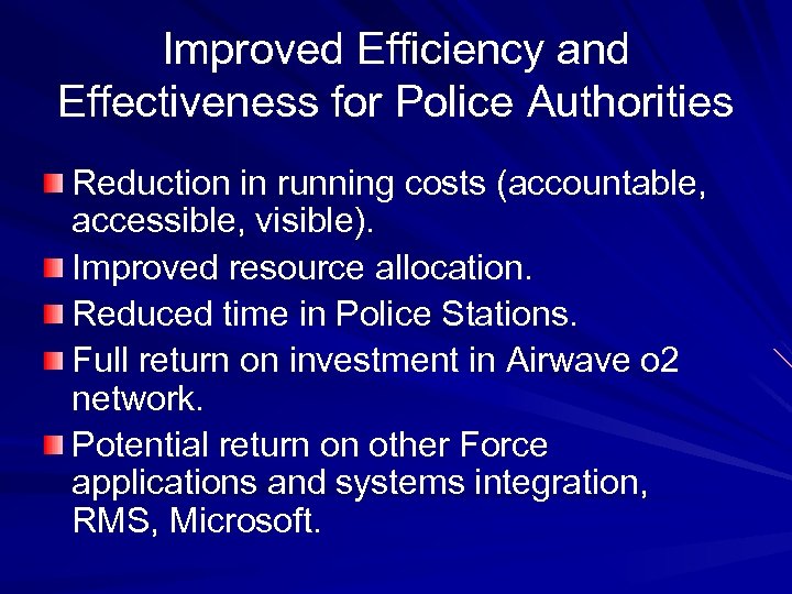 Improved Efficiency and Effectiveness for Police Authorities Reduction in running costs (accountable, accessible, visible).