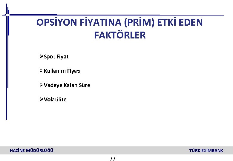 OPSİYON FİYATINA (PRİM) ETKİ EDEN FAKTÖRLER ØSpot Fiyat ØKullanım Fiyatı ØVadeye Kalan Süre ØVolatilite