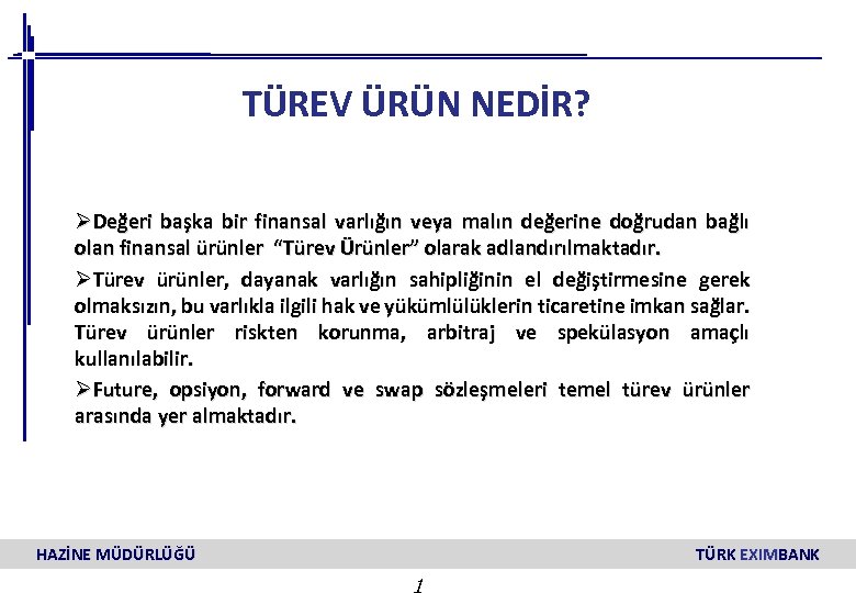 TÜREV ÜRÜN NEDİR? ØDeğeri başka bir finansal varlığın veya malın değerine doğrudan bağlı olan
