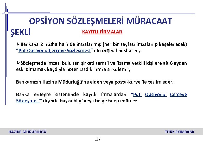 OPSİYON SÖZLEŞMELERİ MÜRACAAT KAYITLI FİRMALAR ŞEKLİ ØBankaya 2 nüsha halinde imzalanmış (her bir sayfası