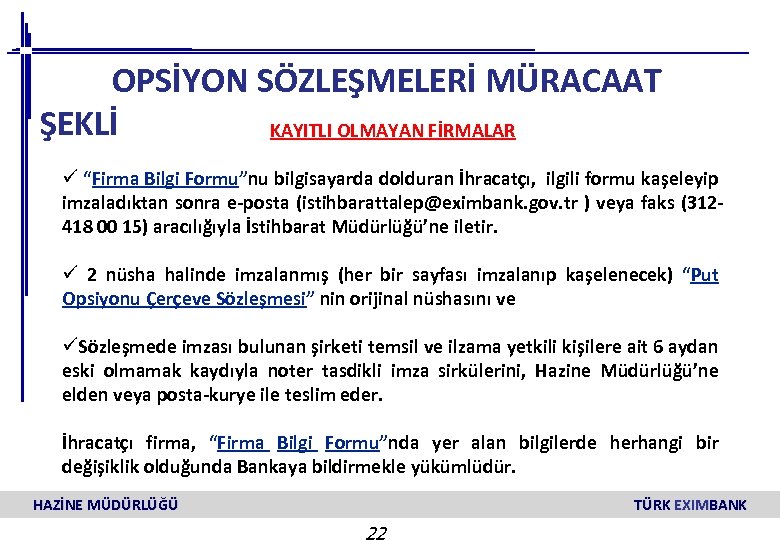 OPSİYON SÖZLEŞMELERİ MÜRACAAT ŞEKLİ KAYITLI OLMAYAN FİRMALAR ü “Firma Bilgi Formu”nu bilgisayarda dolduran İhracatçı,