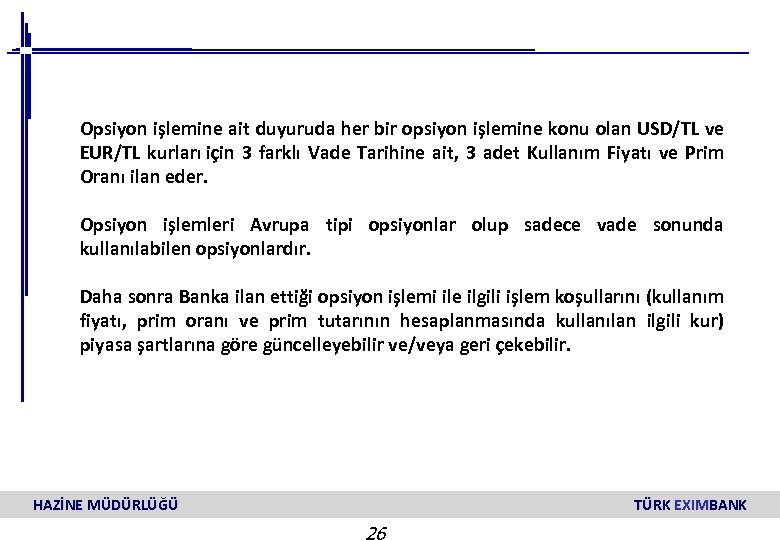 Opsiyon işlemine ait duyuruda her bir opsiyon işlemine konu olan USD/TL ve EUR/TL kurları