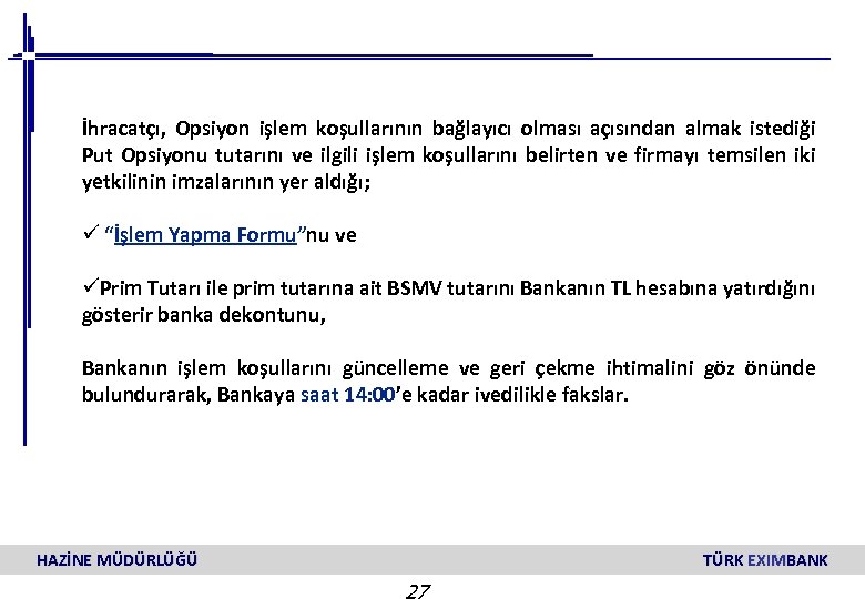 İhracatçı, Opsiyon işlem koşullarının bağlayıcı olması açısından almak istediği Put Opsiyonu tutarını ve ilgili
