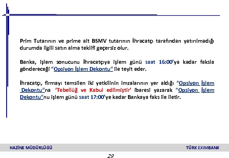 Prim Tutarının ve prime ait BSMV tutarının İhracatçı tarafından yatırılmadığı durumda ilgili satın alma