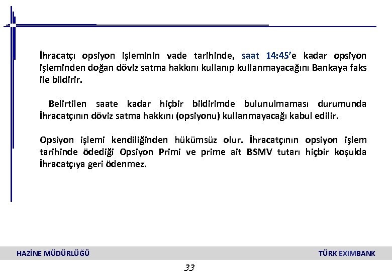 İhracatçı opsiyon işleminin vade tarihinde, saat 14: 45’e kadar opsiyon işleminden doğan döviz satma