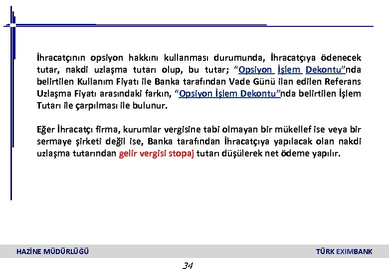 İhracatçının opsiyon hakkını kullanması durumunda, İhracatçıya ödenecek tutar, nakdi uzlaşma tutarı olup, bu tutar;