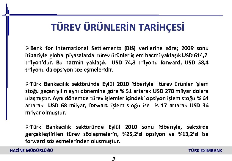TÜREV ÜRÜNLERİN TARİHÇESİ ØBank for International Settlements (BIS) verilerine göre; 2009 sonu itibariyle global