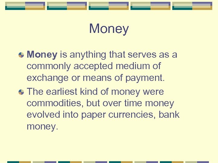 Money is anything that serves as a commonly accepted medium of exchange or means