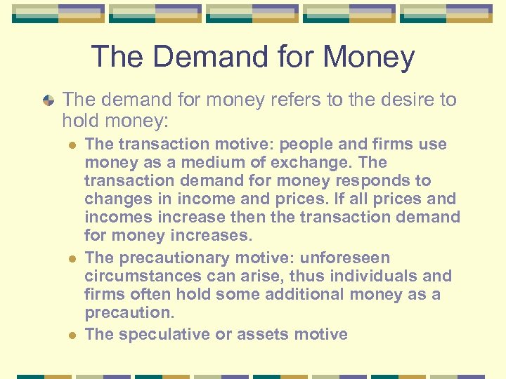 The Demand for Money The demand for money refers to the desire to hold