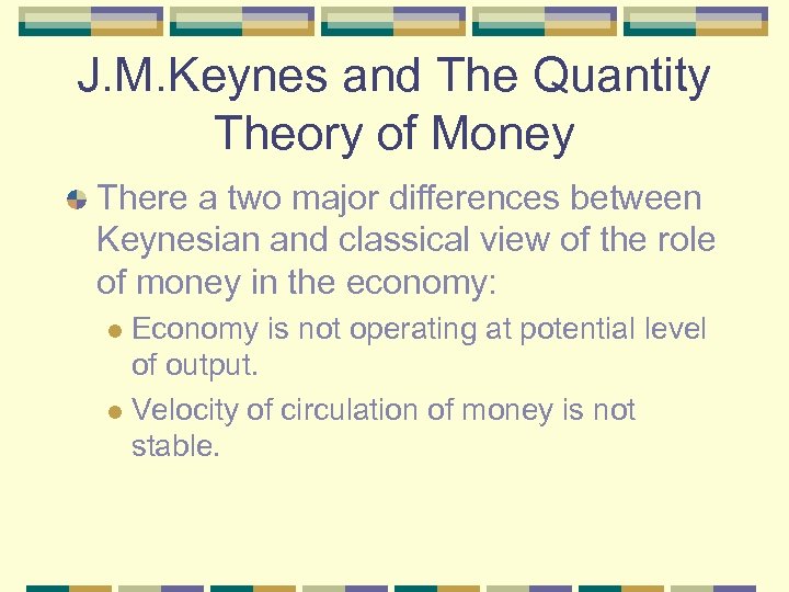 J. M. Keynes and The Quantity Theory of Money There a two major differences