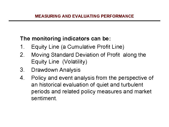 MEASURING AND EVALUATING PERFORMANCE The monitoring indicators can be: 1. Equity Line (a Cumulative