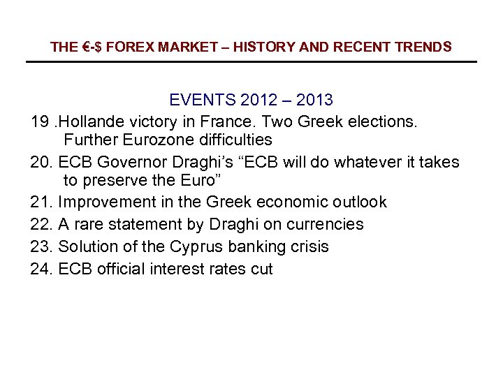 THE €-$ FOREX MARKET – HISTORY AND RECENT TRENDS EVENTS 2012 – 2013 19.