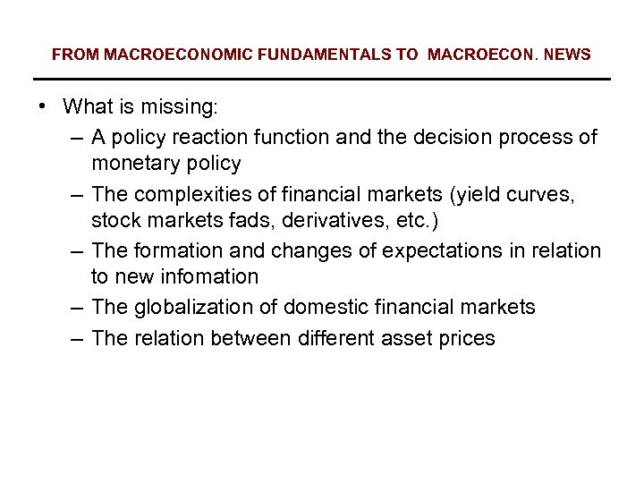 FROM MACROECONOMIC FUNDAMENTALS TO MACROECON. NEWS • What is missing: – A policy reaction