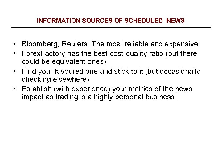 INFORMATION SOURCES OF SCHEDULED NEWS • Bloomberg, Reuters. The most reliable and expensive. •