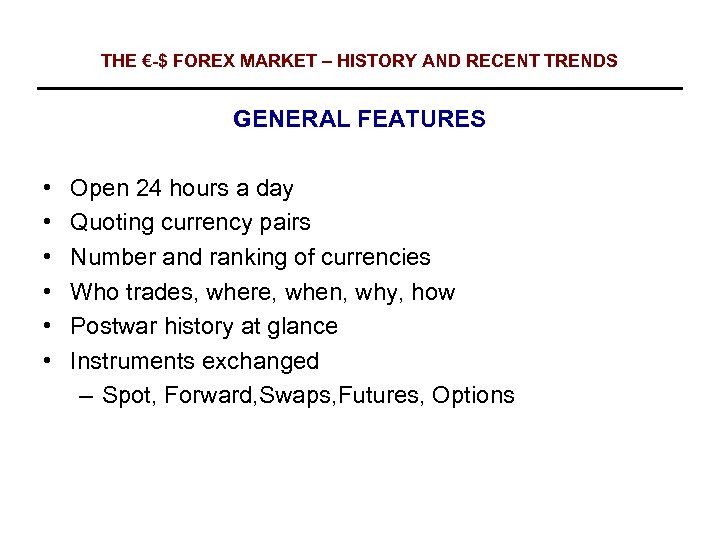 THE €-$ FOREX MARKET – HISTORY AND RECENT TRENDS GENERAL FEATURES • • •