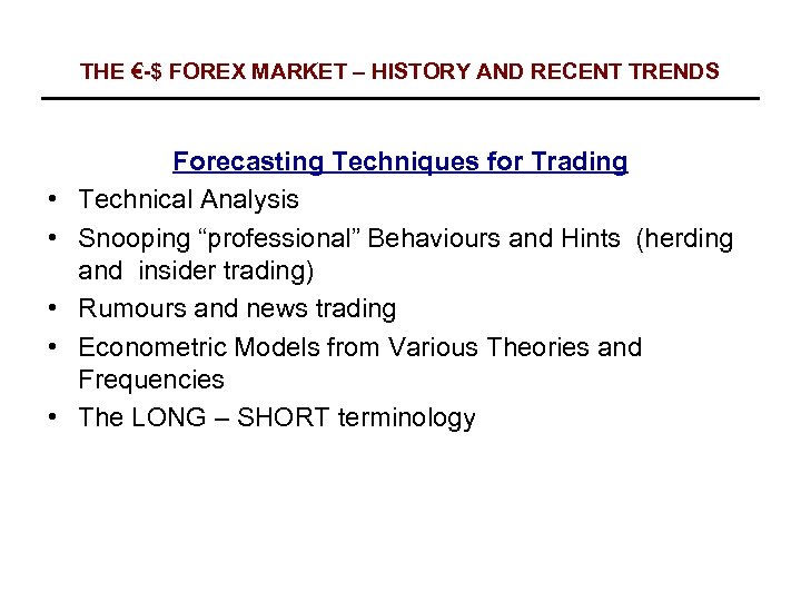 THE €-$ FOREX MARKET – HISTORY AND RECENT TRENDS • • • Forecasting Techniques
