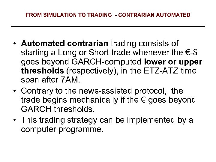 FROM SIMULATION TO TRADING - CONTRARIAN AUTOMATED • Automated contrarian trading consists of starting